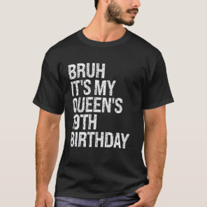 Bruh It's My Queen's 19th Birthday Bro Crown OMG H T-Shirt