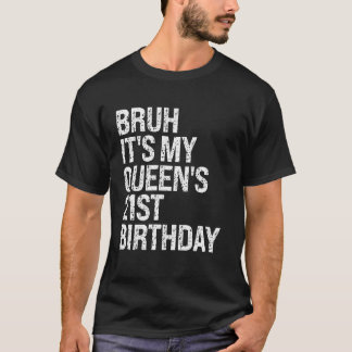 Bruh It's My Queen's 21th Birthday Bro Crown OMG H T-Shirt