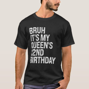 Bruh It's My Queen's 22nd Birthday Bro Crown OMG H T-Shirt