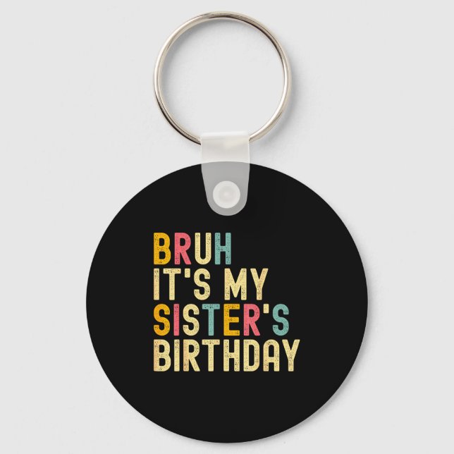 Bruh It's My Sister's Birthday Funny Birthday Brot Keychain (Front)