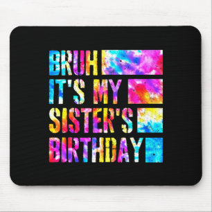 Bruh Its My Sisters Birthday Tie-dye Birthday Sist Mouse Pad