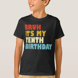 Bruh It's My Tenth Birthday Funny 10 Years Old T-Shirt