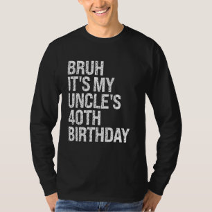 Bruh It's My Uncle's 40th Birthday King Happy Crow T-Shirt