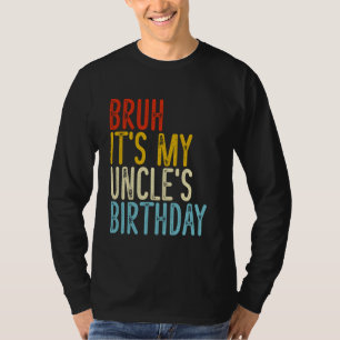 Bruh It's My Uncle's Birthday Funny Vintage Sarcas T-Shirt