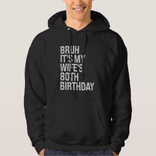 Bruh It's My Wife's 80th Birthday Queen Couple Hap Hoodie