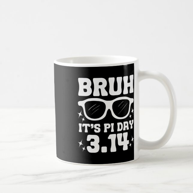 Bruh It's Pi Day 3.14-funny Pi Day Saying Math Tea Coffee Mug (Right)