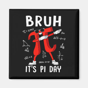 Bruh It's Pi Day 3.14 Funny Pi Day Saying Math Tea Magnet