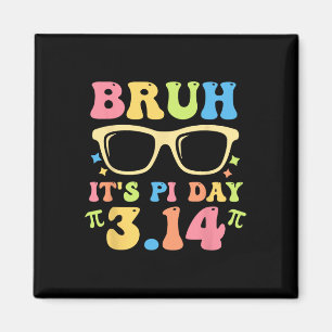 Bruh It's Pi Day 3.14 Funny Pi Day Teachers Math L Magnet