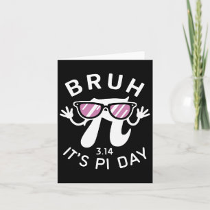 Bruh It's Pi Day 3.14 Pi Symbol With Gles Funny Pi Card