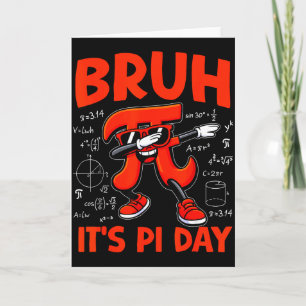 Bruh Its Pi Day 3.14 Symbol Math For Kids Boy Teac Card