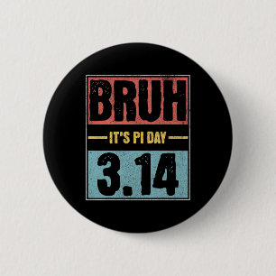 Bruh It's Pi Day Shirt Funny Pi Day Saying Math Te Button