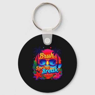 Bruh it's spring break 2026 family vacation squad keychain