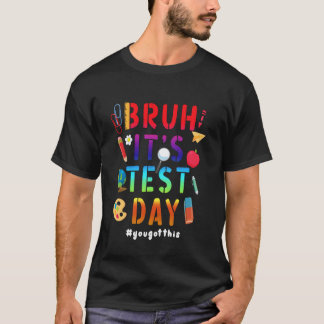 Bruh It's Test Day Motivational Teacher Testing T-Shirt