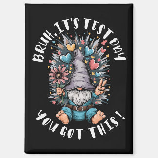 Bruh it's test day you got this funny school motiv magnet