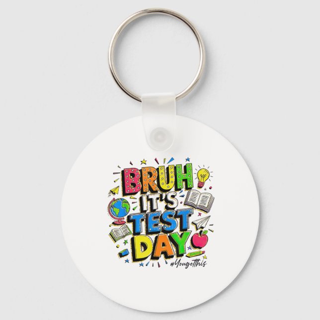 Bruh Its Test Day You Got This Rock The Test  Keychain (Front)