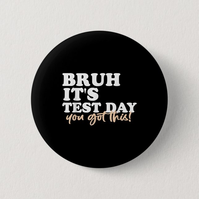 Bruh Its Test Day You Got This Testing Day Teacher Button (Front)