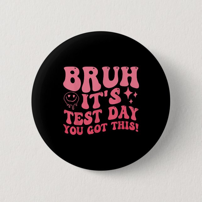 Bruh Its Test Day You Got This Testing Day Teacher Button (Front)