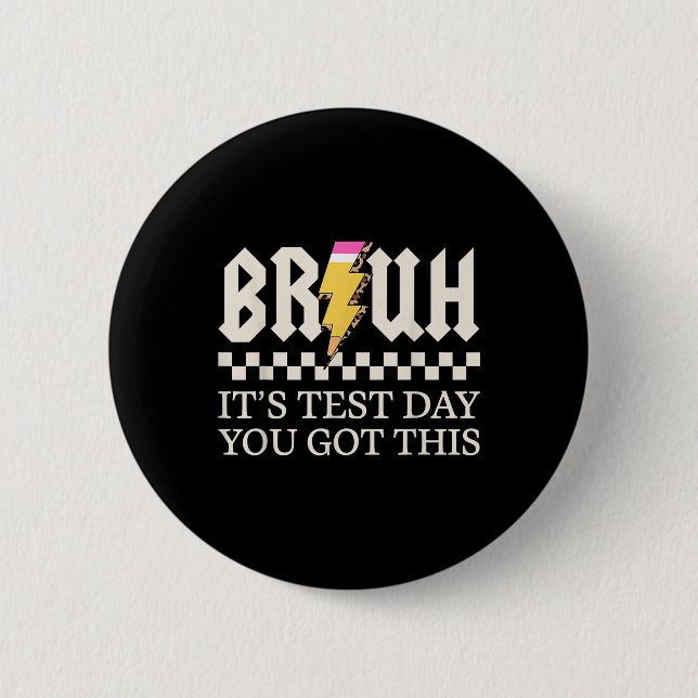 Bruh Its Test Day You Got This Testing Day Teacher Button (Front)