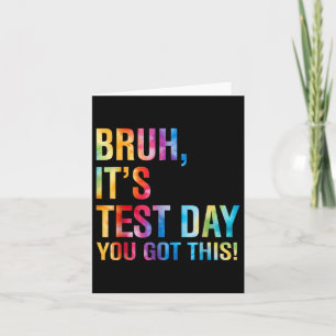 Bruh Its Test Day You Got This Testing Day Teacher Card