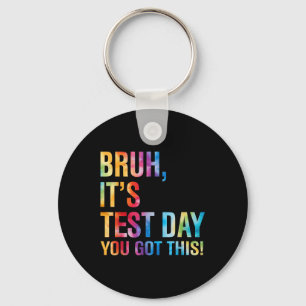 Bruh Its Test Day You Got This Testing Day Teacher Keychain