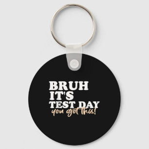 Bruh Its Test Day You Got This Testing Day Teacher Keychain
