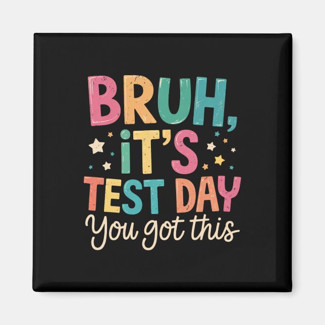 Bruh Its Test Day You Got This Testing Day Teacher Magnet (Front)
