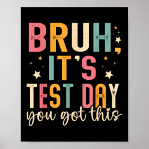 Bruh Its Test Day You Got This Testing Day Teacher Poster