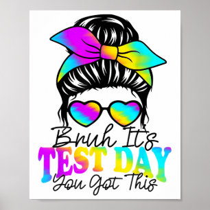 Bruh Its Test Day You Got This Testing Day Teacher Poster