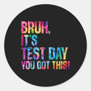 Bruh Its Test Day You Got This Tie Dye Testing Day Classic Round Sticker