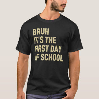 Bruh It's The First Day Of School Teacher Funny Sa T-Shirt