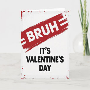 Bruh Its Valentines Day Card