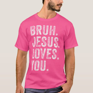 Bruh Jesus Loves Brah Brother Greetings Teens Men  T-Shirt