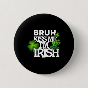 Bruh Kiss Me I'm Irish Apparel Button