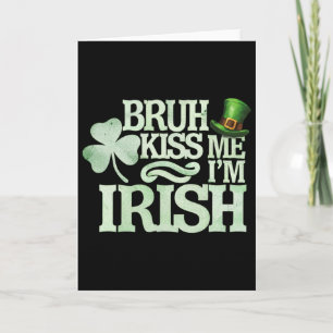Bruh Kiss Me I'm Irish Funny Bruh Saint Patrick Da Card
