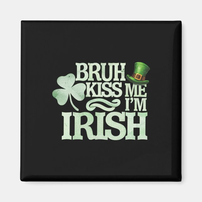 Bruh Kiss Me I'm Irish Funny Bruh Saint Patrick Da Magnet (Front)