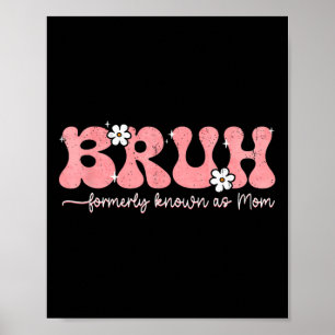 Bruh Known As Mom Formerly Mommy Life Mothers Day Poster