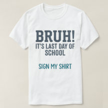 Bruh Last Day of School Sign My Shirt Quote