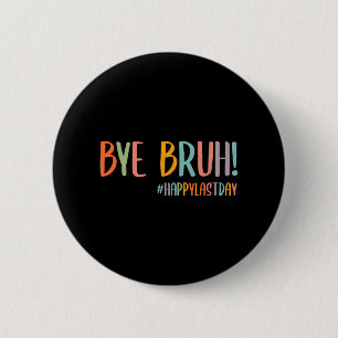 Bruh Last Day Of School Teacher Appreciation Boys  Button