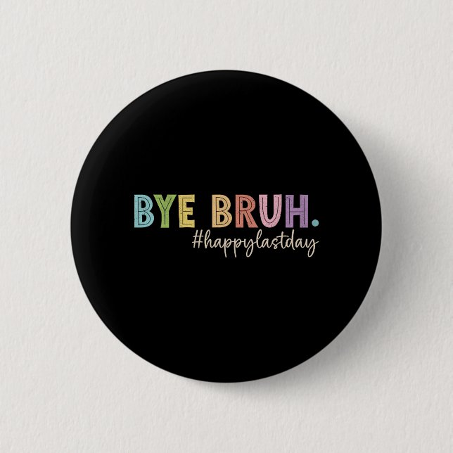 Bruh Last Day Of School Teacher Student Graduation Button (Front)