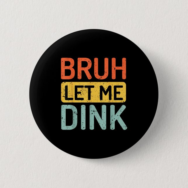 Bruh let dink pickleball distressed retro casual button (Front)