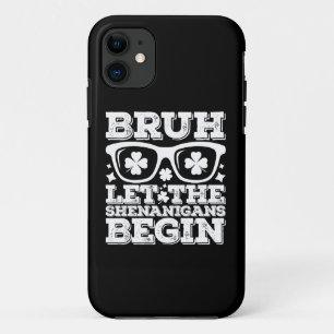 Bruh Let The Shenanigans Begin St Patrick's Day iPhone 11 Case