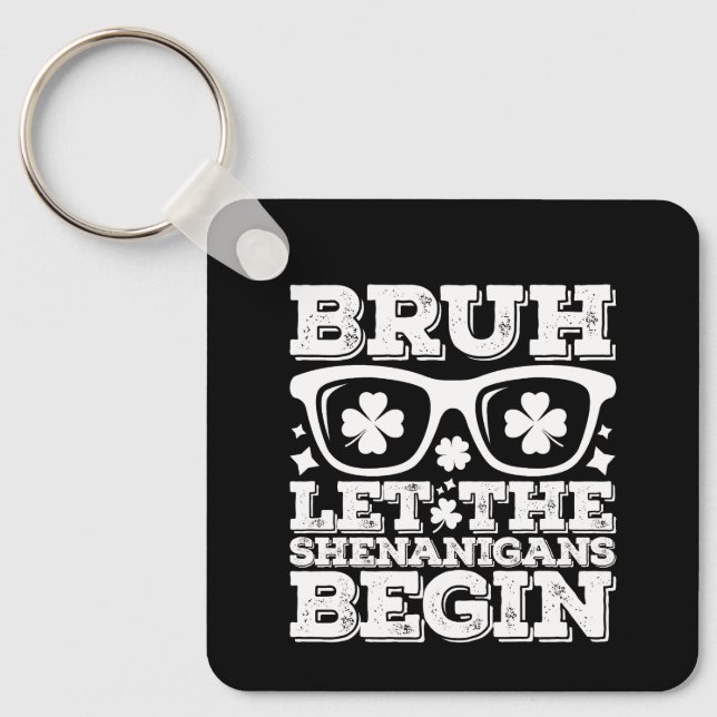 Bruh Let The Shenanigans Begin St Patrick's Day Keychain (Front)