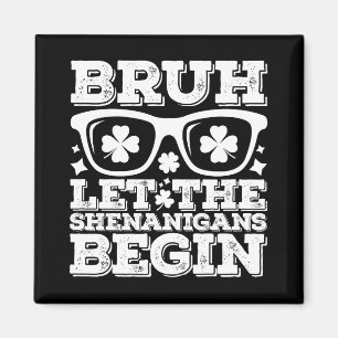 Bruh Let The Shenanigans Begin St Patrick's Day Magnet