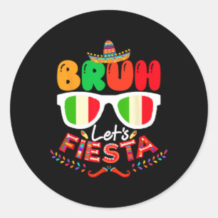 Bruh Let's Fiesta Cinco De Mayo Mexican Party  Classic Round Sticker