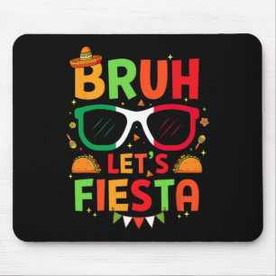 Bruh Let's Fiesta Cinco De Mayo Mexican Party Men  Mouse Pad