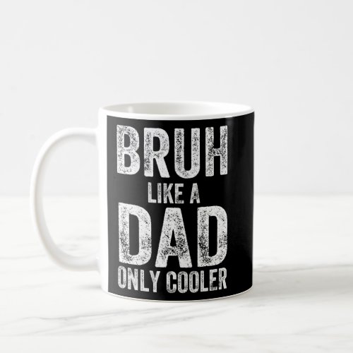 Bruh Like A Dad Only Cooler Fathers Day  Coffee Mug