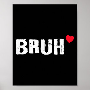 Bruh Love Heart Funny Valentines Day Teens Boys Ki Poster