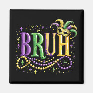 Bruh Mardi Gras – Funny and Festive Carnival Magnet