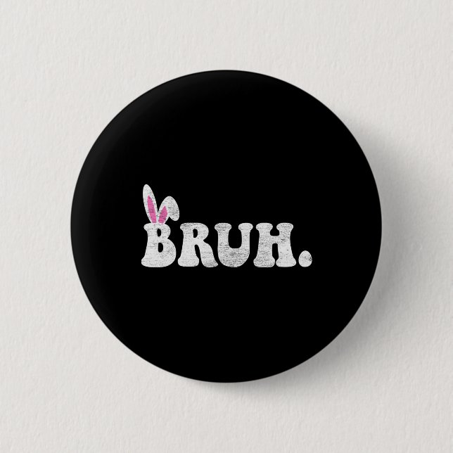 Bruh Meme Easter Day Funny Bunny Eggs Teens Boys K Button (Front)