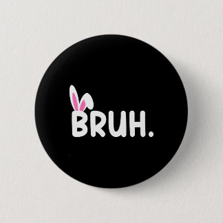 Bruh Meme Easter Day Funny Bunny Eggs Teens Boys K Button